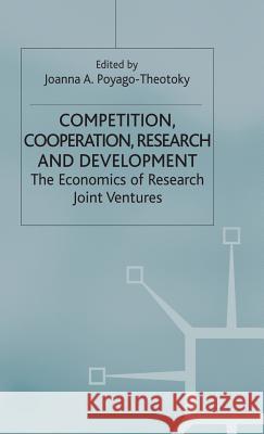 Competition, Cooperation, Research and Development: The Economics of Research Joint Ventures Poyago-Theotoky, Joanna A. 9780333650158 Palgrave Macmillan