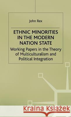 Ethnic Minorities in the Modern Nation State: Working Papers in the Theory of Multiculturalism and Political Integration Rex, J. 9780333650196 PALGRAVE MACMILLAN