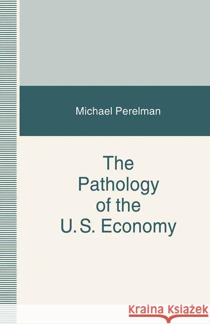 The Pathology of the Us Economy: The Costs of a Low-Wage System Perelman, Michael 9780333650233