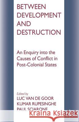 Between Development and Destruction: An Enquiry Into the Causes of Conflict in Post-Colonial States Rupesinghe, Kumar 9780333650387 Palgrave Macmillan