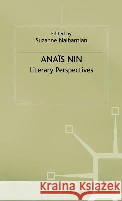 Anais Nin: Literary Perspectives Nalbantian, Suzanne 9780333650875 PALGRAVE MACMILLAN