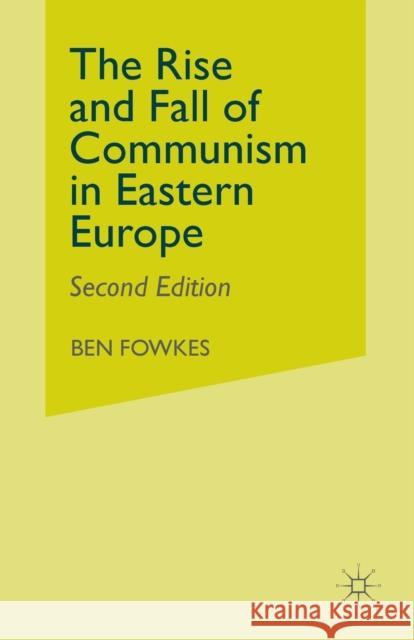 Rise and Fall of Communism in Eastern Europe Fowkes, Ben 9780333651063