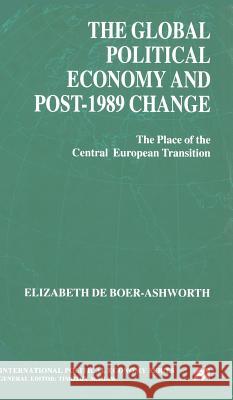 The Global Political Economy and Post-1989 Change: The Place of the Central European Transition Ashworth, E. 9780333651254 PALGRAVE MACMILLAN