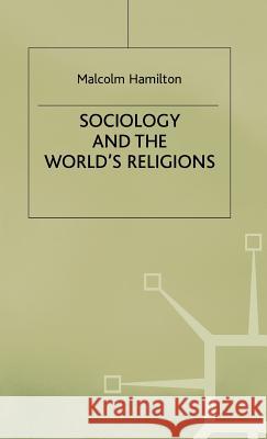 Sociology and the World's Religions Malcolm Hamilton 9780333652220