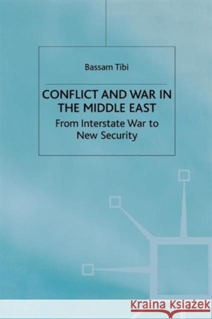 Conflict and War in the Middle East: From Interstate War to New Security Tibi, Bassam 9780333652633