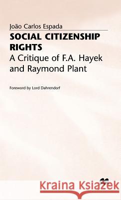 Social Citizenship Rights: A Critique of F.A. Hayek and Raymond Plant Espada, J. 9780333653159 PALGRAVE MACMILLAN