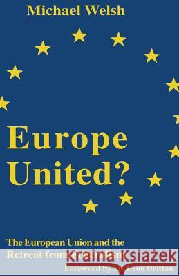 Europe United?: The European Union and the Retreat from Federalism Welsh, Michael 9780333653944