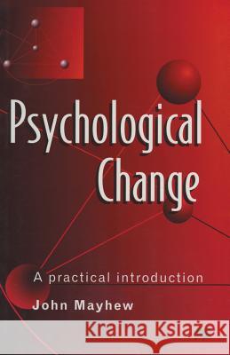 Psychological Change : A Practical Introduction John Mayhew 9780333654316