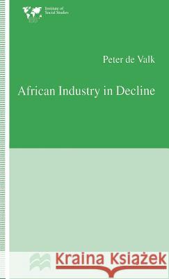 African Industry in Decline: The Case of Textiles in Tanzania in the 1980s De Valk, Peter 9780333654453