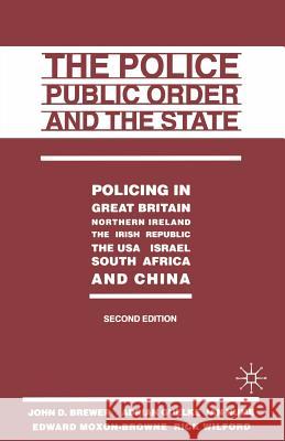 The Police, Public Order and the State: Policing in Great Britain, Northern Ireland, the Irish Republic, the Usa, Israel, South Africa and China Brewer, John D. 9780333654880 MacMillan