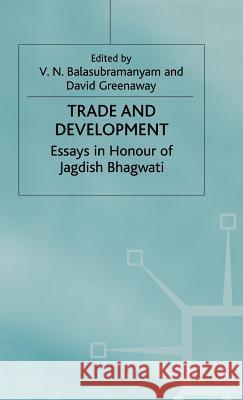 Trade and Development: Essays in Honour of Jagdish Bhagwati Balasubramanyam, V. 9780333656167