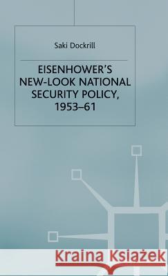 Eisenhower's New-Look National Security Policy, 1953-61 Saki Dockrill 9780333656556 PALGRAVE MACMILLAN