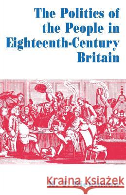 The Politics of the People in Eighteenth-Century Britain H. T. Dickinson   9780333657331 Palgrave Macmillan