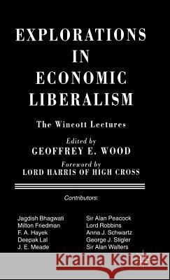 Explorations in Economic Liberalism: The Wincott Lectures Wood, Geoffrey E. 9780333657393