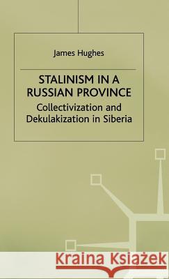 Stalinism in a Russian Province: Collectivization and Dekulakization in Siberia Hughes, J. 9780333657485 PALGRAVE MACMILLAN