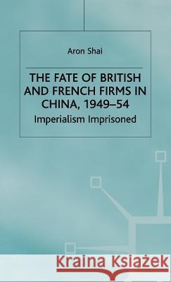 Fate of British and French Firms in China Shai, A. 9780333657492 PALGRAVE MACMILLAN