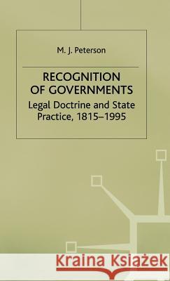 Recognition of Governments: Legal Doctrine and State Practice, 1815-1995 Peterson, M. 9780333657638 PALGRAVE MACMILLAN