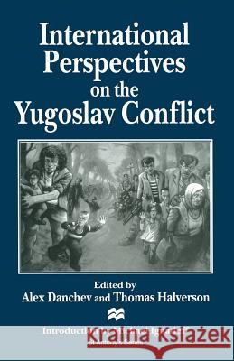 International Perspectives on the Yugoslav Conflict Alex Danchev Thomas E. Halverson  9780333657751 Palgrave Macmillan