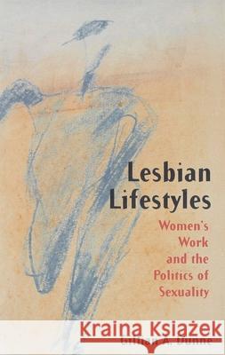 Lesbian Lifestyles: Women's Work and the Politics of Sexuality Dunne, Gillian A. 9780333657812 PALGRAVE MACMILLAN