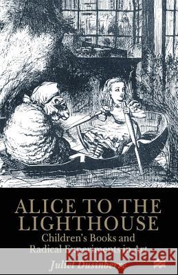 Alice to the Lighthouse: Children S Books and Radical Experiments in Art Dusinberre, Juliet 9780333658505 PALGRAVE MACMILLAN