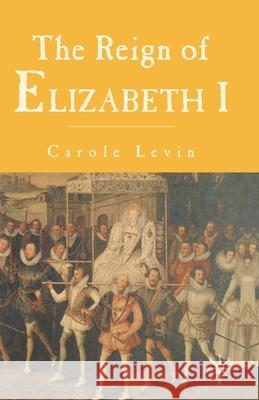 The Reign of Elizabeth I Carole Levin 9780333658666 Palgrave MacMillan