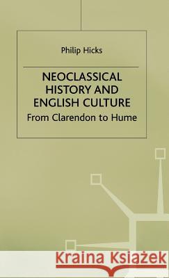 Neoclassical History and English Culture: From Clarendon to Hume Hicks, P. 9780333659403 PALGRAVE MACMILLAN