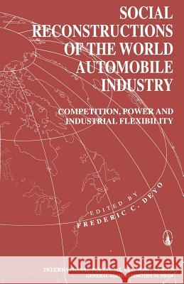 Social Reconstructions of the World Automobile Industry: Competition, Power and Industrial Flexibility Deyo, Frederic C. 9780333660348 Palgrave MacMillan