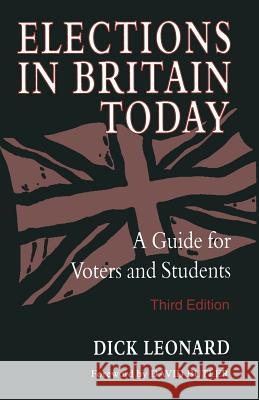 Elections in Britain Today: A Guide for Voters and Students Leonard, Dick 9780333660430 PALGRAVE MACMILLAN