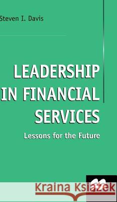 Leadership in Financial Services: Lessons for the Future Davis, S. 9780333660515 PALGRAVE MACMILLAN
