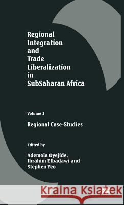 Regional Integration and Trade Liberalization in Subsaharan Africa: Volume 3: Regional Case-Studies Oyejide, Ademola 9780333661062