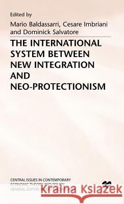 The International System Between New Integration and Neo-Protectionism Baldassarri, Mario 9780333661963