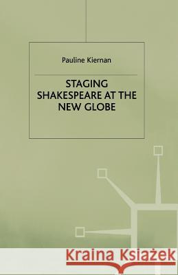 Staging Shakespeare at the New Globe Pauline Kiernan P. Kiernan 9780333662731 Palgrave MacMillan