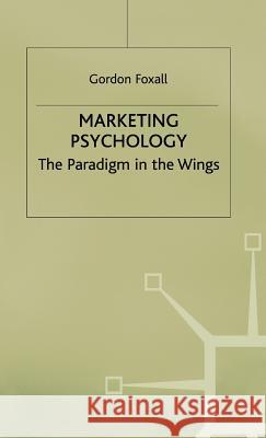 Marketing Psychology: The Paradigm in the Wings Foxall, G. 9780333662779