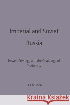 Imperial and Soviet Russia: Power, Privilege and the Challenge of Modernity Christian, David 9780333662939