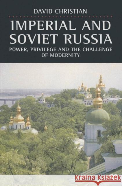 Imperial and Soviet Russia: Power, Privilege and the Challenge of Modernity Christian, David 9780333662946