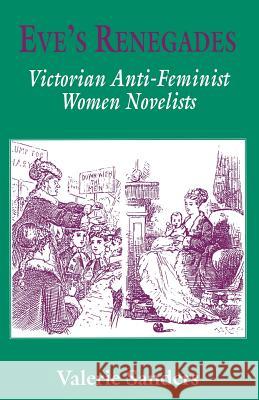Eve's Renegades: Victorian Anti-Feminist Women Novelists Sanders, Valerie 9780333663134 Palgrave Macmillan