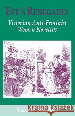 Eve's Renegades: Victorian Anti-Feminist Women Novelists Sanders, Valerie 9780333663134