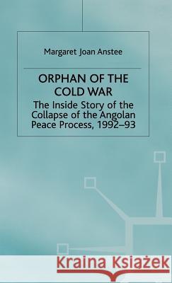 Orphan of the Cold War: The Inside Story of the Collapse of the Angolan Peace Process, 1992-93 Anstee, M. 9780333664452 Palgrave Schol, Print UK