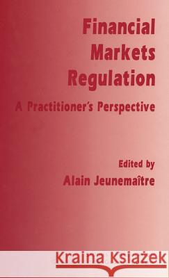 Financial Markets Regulation: A Practitioner's Perspective Jeunemaître, Alain 9780333664605 PALGRAVE MACMILLAN