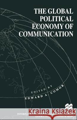 The Global Political Economy of Communication: Hegemony, Telecommunication and the Information Economy Comor, Edward A. 9780333664773 PALGRAVE MACMILLAN