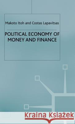 Political Economy of Money and Finance Makoto Itoh Costas Lapavitsas 9780333665213 PALGRAVE MACMILLAN