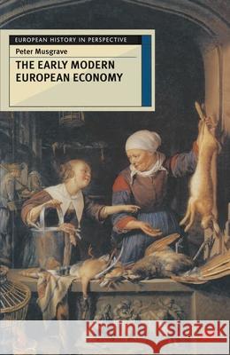 The Early Modern European Economy Peter Musgrave 9780333665428 Palgrave