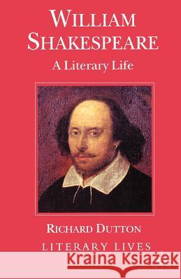 William Shakespeare: A Literary Life Dutton, Richard 9780333665480