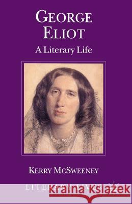George Eliot: A Literary Life McSweeney, K. 9780333665503 Macmillan Literary Lives