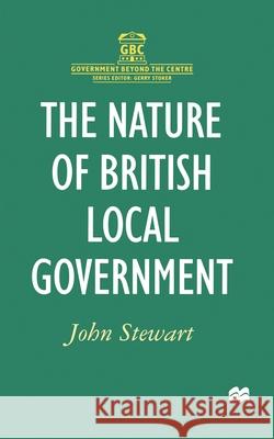 The Nature of British Local Government John Stewart 9780333665695 0