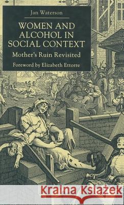 Women and Alcohol in Social Context: Mother's Ruin Revisited Waterson, J. 9780333665893