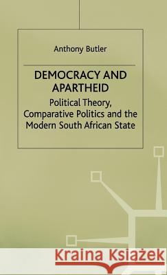 Democracy and Apartheid: Political Theory, Comparative Politics and the Modern South African State Butler, A. 9780333665930 PALGRAVE MACMILLAN