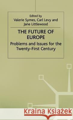 The Future of Europe: Problems and Issues for the Twenty-First Century Littlewood, Jane 9780333666005