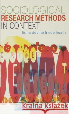 Sociological Research Methods in Context Fiona Devine Sue Heath 9780333666319