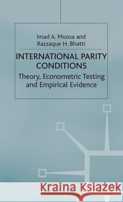 International Parity Conditions: Theory, Econometric Testing and Empirical Evidence Bhatti, Razzaque H. 9780333667897 Palgrave Macmillan
